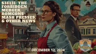 S3E131: The Forbidden Merger, Romcons, Mash Presses, & Other News