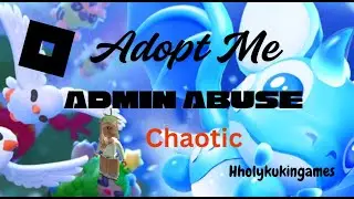 Adopt Me: Admin Abuse 