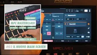 MPC 3.0: Il Nuovo Main Screen - Cosa Cambia e Come Usarlo (AKAI Tutorial ITA)