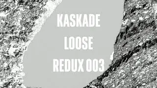 Kaskade | Loose | REDUX EP 003