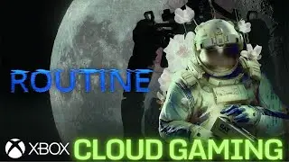 Routine - Xbox Cloud Gaming