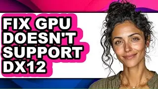 How to Fix Gpu Doesn't Support Dx12 (updated)