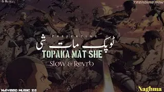 Topaka Mat She ! Ft Naghma ! Light Slow X Revrb X Bass Boosted  ! Naveed Music