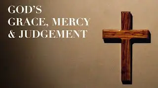 God's Grace, Mercy, and Judgment: Part 3 || Dr. Joanna Walker || 9-13-20