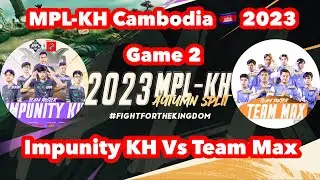Impunity KH Vs Team Max 2023 MPL-KH Autumn Split-Regular Season (W5 D2) Game 2