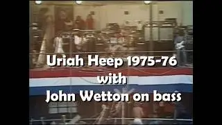 Uriah Heep 1975 - 76 With John Wetton On Bass. Includ The Full Version Of  