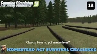FS25: Homestead Act Survival Challenge (12) - Clearing trees to plant...more trees?