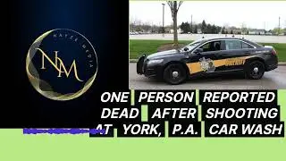ONE PERSON KILLED AFTER SHOOTING AT YORK, P.A. CAR WASH