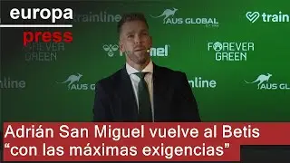 Adri&aacute;n San Miguel vuelve al Betis &ldquo;con las m&aacute;ximas exigencias&rdquo;
