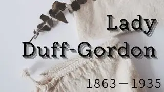#21 Biography of Lady Duff-Gordon