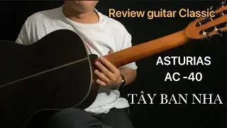 Review guitar Classic Asturias AC40. T&acirc;y Ban Nha. SOUND HIT MUSIC