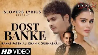 Dost Banke (LYRICS) - Rahat Fateh Ali Khan X Gurnazar | Priyanka Chahar Choudhary