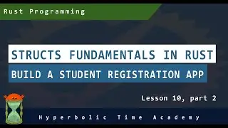 Structs Fundamentals in Rust, Part 2 - Rust Programming Videos For Beginners - Lesson 10