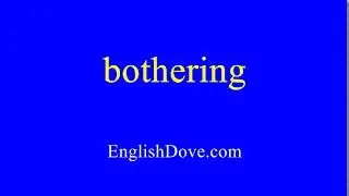 How to pronounce bothering in American English.