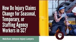How Do Injury Claims Change for Seasonal, Temporary, or Staffing Agency Workers in SC? | Call Us Now