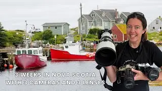 3 weeks in Nova Scotia with 3 cameras and 3 lenses