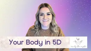 Your Body in 5D: How Your Relationship With Your Body Will Shift as We Move into 5D 🤗