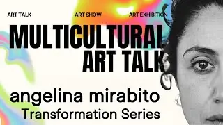 Multicultural Art Show - Angelina Mirabito - Transformation Series