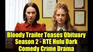 Кровавый трейлер тизерит некролог 2-го сезона &mdash; RT&Eacute; Hulu, чёрная комедия, криминальная драма