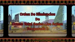 Orden De Eliminacion De Drama Total Series Live Action [Temporada 2]