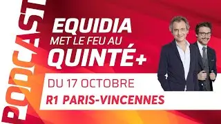 PRONOSTICS EQUIDIA MET LE FEU AU QUINT&Eacute; DU 17 OCTOBRE &Agrave; PARIS-VINCENNES