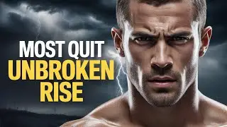 Most Quit Unbroken Rise | Motivational Speech