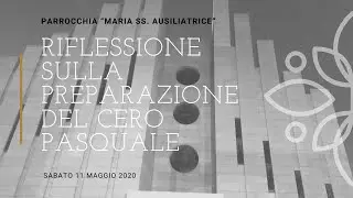 RIFLESSIONE SULLA PREPARAZIONE DEL CERO PASQUALE