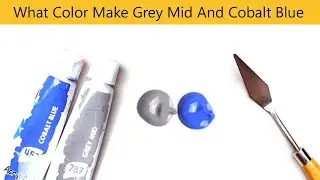 What Color Make Grey Mid And Cobalt Blue - Mix Acrylic Colors