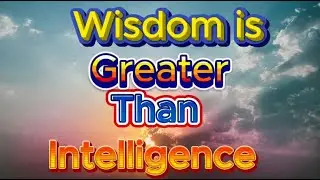 Here are the top 10 Bible verses that show Wisdom is greater than intelligence