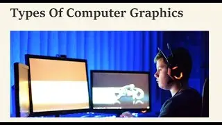 Types of Computer Graphics 🎴