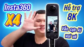 Insta360 X4: vẫn cực vui, nay hỗ trợ thêm 8K