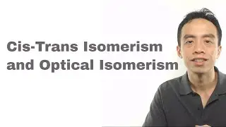 Stereoisomerism (Cis-Trans Isomerism and Optical Isomerism)