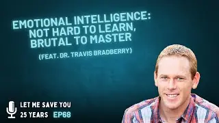 Emotional Intelligence: Not Hard to Learn, Brutal to Master | EP68 (Dr. Travis Bradberry)