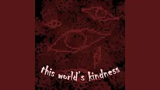 this world's kindness