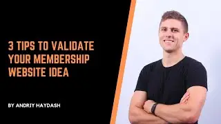 3 Tips To Validate Your Membership Website Idea