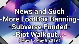 US LootBox Banning, Subverse Funded, ProJared is Icky, Riot Walkout - News and Such (May 1 - 9 2019)