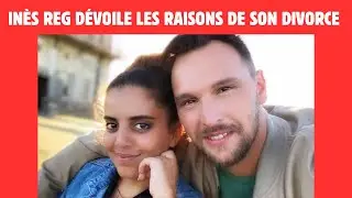 INES REG D&Eacute;VOILE LES RAISONS DE SON DIVORCE AVEC KEVIN  : QUAND L'AMOUR LAISSE PLACE &Agrave; L'AMITI&Eacute;