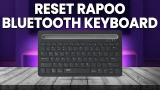 How To Reset Rapoo Bluetooth Keyboard (How Do I Reset Rapoo Bluetooth Keyboard?)