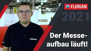 FLORIAN 2021: Der Aufbau f&uuml;r die Messe l&auml;uft!