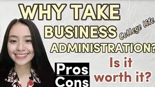 WHY TAKE BUSINESS ADMINISTRATION IN COLLEGE?|PROS AND CONS