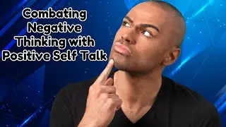Transform Your Mindset: Combating Negative Thinking with Positive Self-Talk