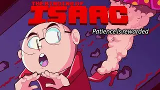 Patience is rewarded (The Binding of Isaac: Repentance)