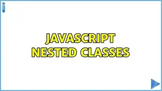 Javascript Nested Classes