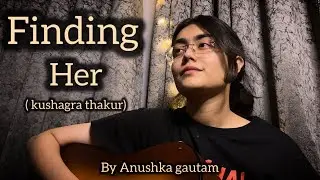 |Finding her| Anushka gautam | guitar cover |