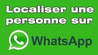 Comment localiser une personne sur WhatsApp gr&acirc;ce &agrave; la localisation en direct !