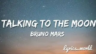 Bruno Mars - Talking To The Moon (Lyrics)