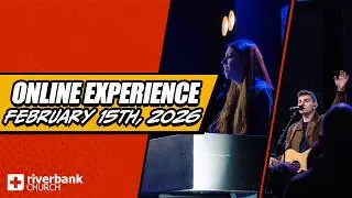 Online Experience | February 15th, 2026 | Riverbank Church