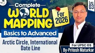 Complete World Mapping for UPSC 2026 | Lec 3 - Arctic Circle, International Date Line | StudyIQ IAS