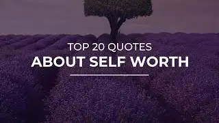TOP 20 Quotes about Self Worth | Quotes for You | Most Famous Quotes