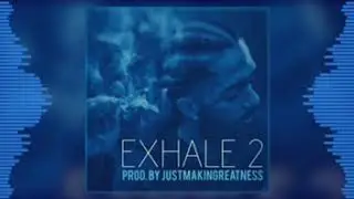 Exhale 2 (Prod. By JustMakinGrEATness